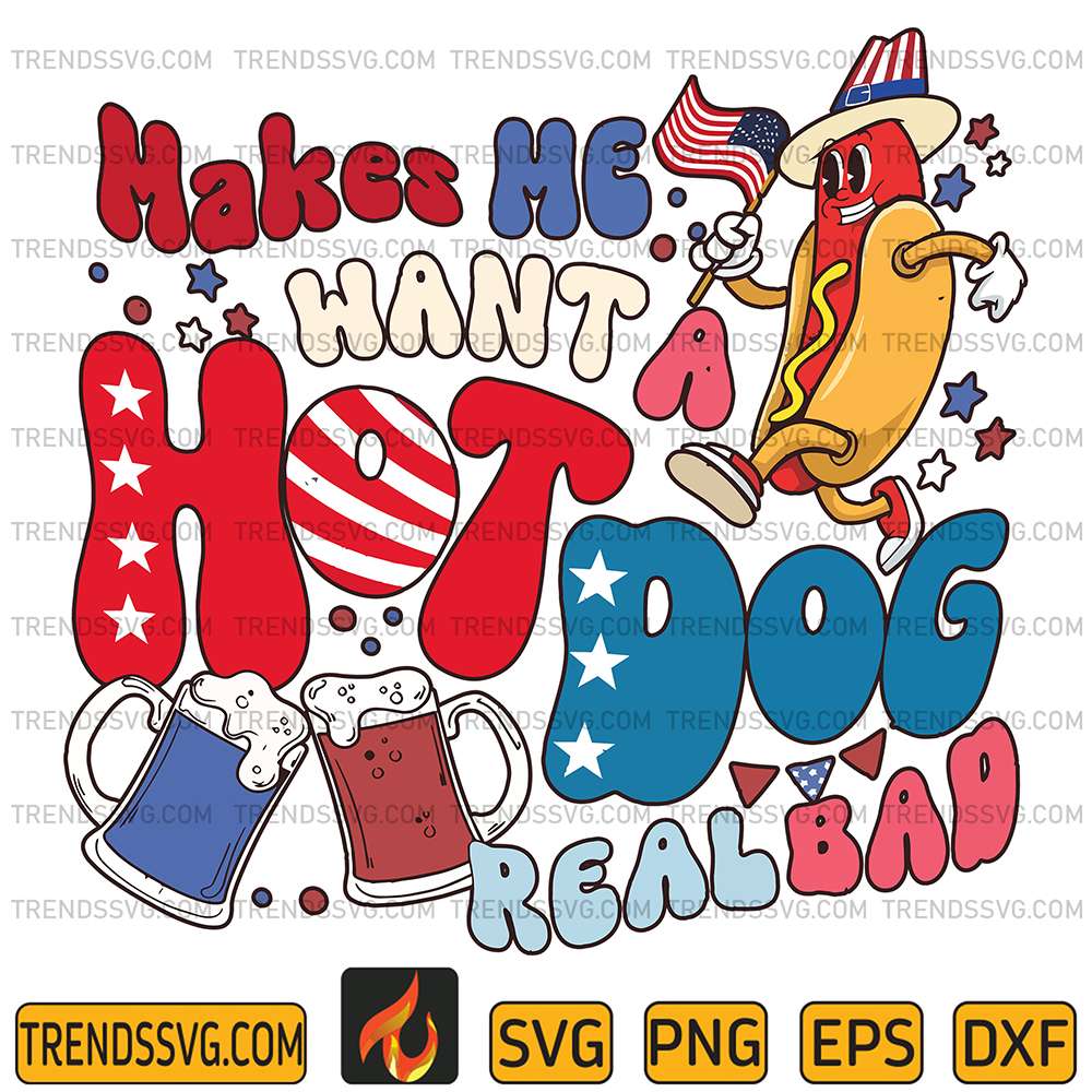 Makes-Me-Want-A-Hot-Dog-Real-Bad-4th-Of-July-Svg