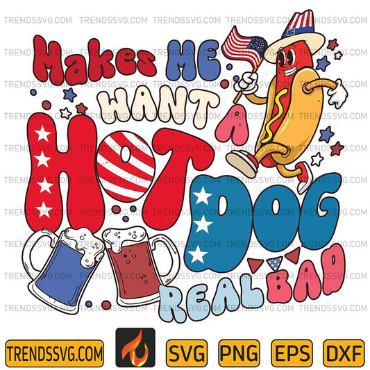 Makes-Me-Want-A-Hot-Dog-Real-Bad-4th-Of-July-Svg