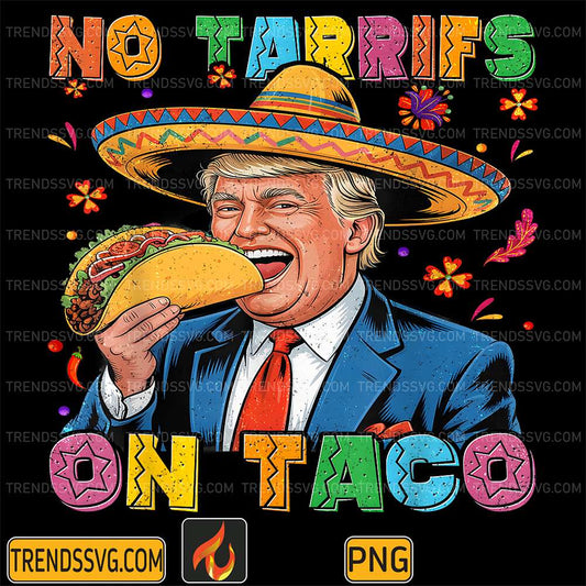 Mexican-Cinco-De-Mayo-Trump-No-Tarrifs-On-Taco-Png