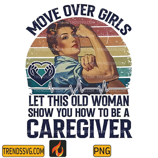 MoveOverGirlsLetThisOldWomanShowYouHowToBeACaregiverPng
