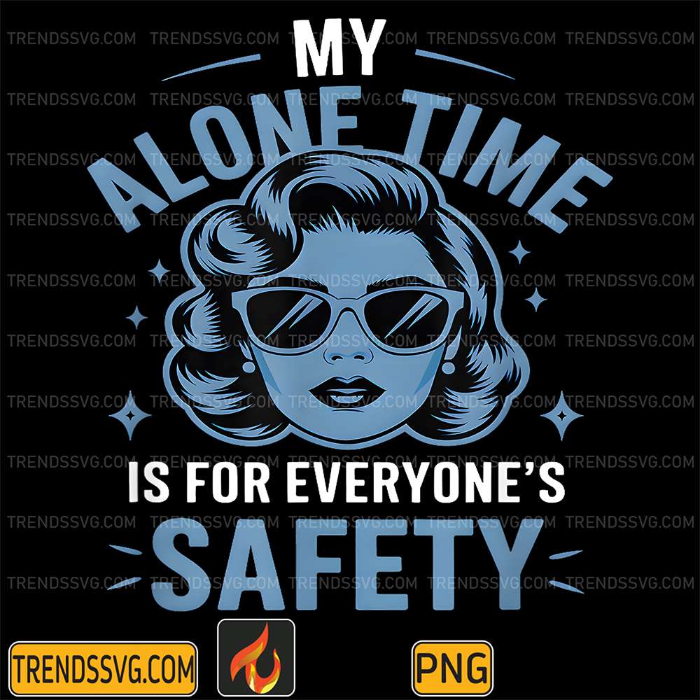 My-Alone-Time-Is-For-Everyone-s-Safety-Png