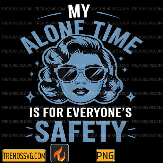 My-Alone-Time-Is-For-Everyone-s-Safety-Png