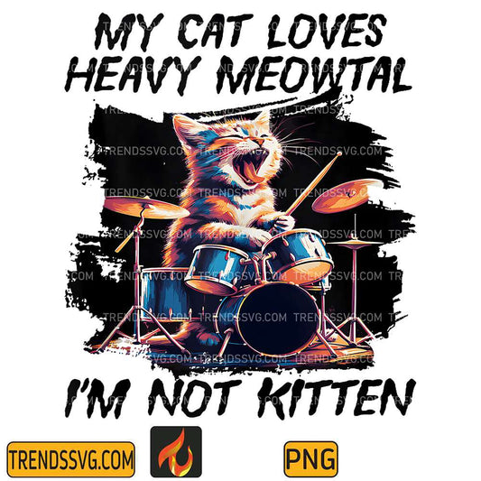 My-Cat-Loves-Heavy-Meowtal-I-m-Not-Kitten-Png-6