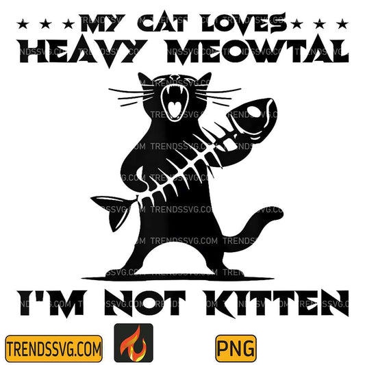 My-Cat-Loves-Heavy-Meowtal-I-m-Not-Kitten-Png-7