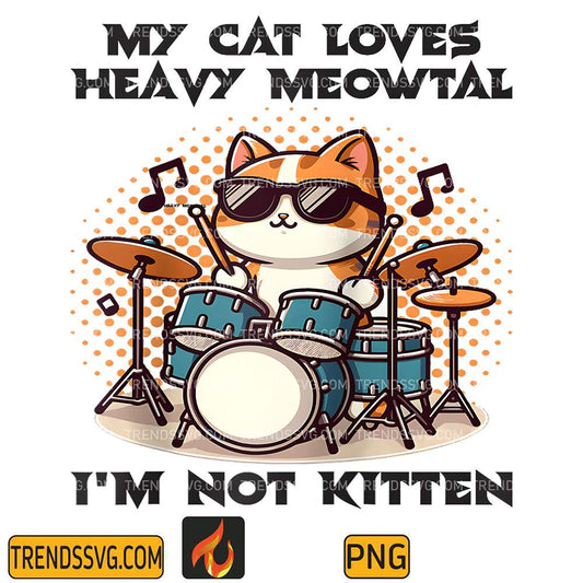 My-Cat-Loves-Heavy-Meowtal-I-m-Not-Kitten-Png