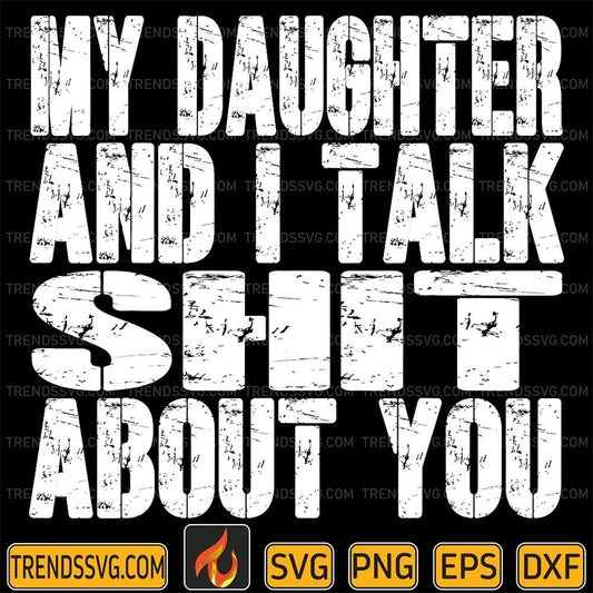 My-Daughter-And-I-Talk-Shit-About-You-Svg