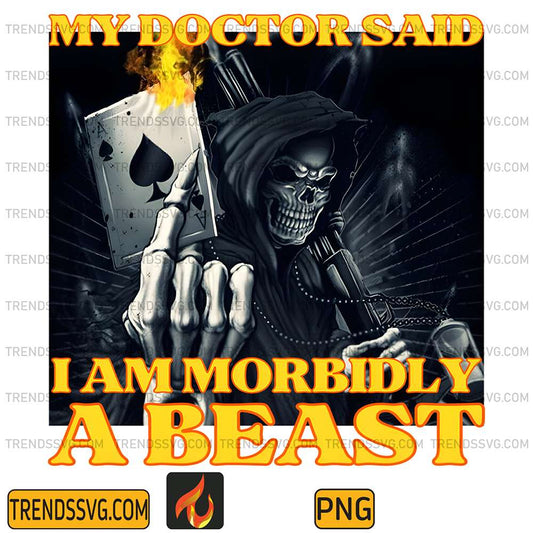 My-Doctor-Says-I-Am-Morbidly-A-Beast-Skeleton-Meme-Png