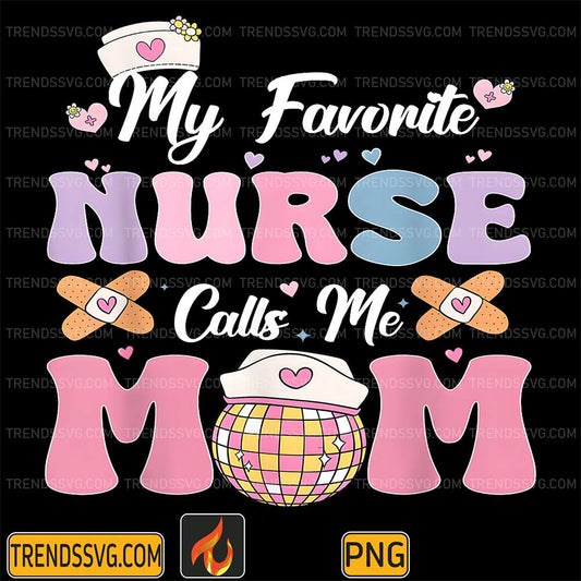 My-Favorite-Nurse-Calls-Me-Mom-Png