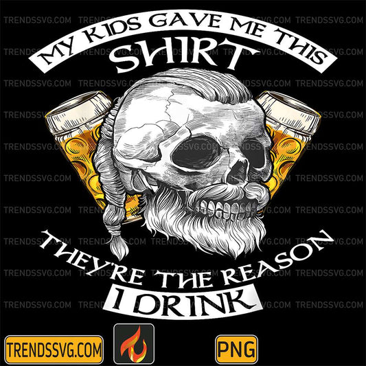 My-Kids-Gave-Me-This-Shirt-They-re-The-Reason-I-Drink-Png
