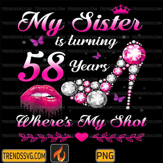 My-Sister-Is-Turning-58-Years-Where-s-My-Shot-58th-Birthday-Png