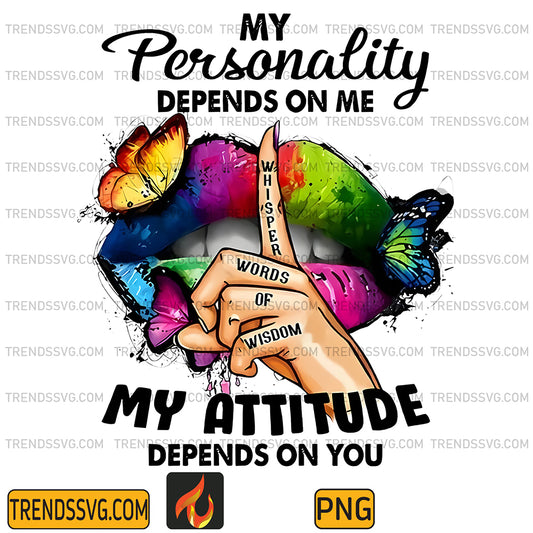 MyPersonalityDependsonMeMyAttitudeDependsOnYouPng