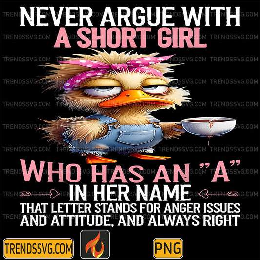 Never-Argue-With-A-Short-Girl-Who-Has-An-A-In-Her-Name-Png