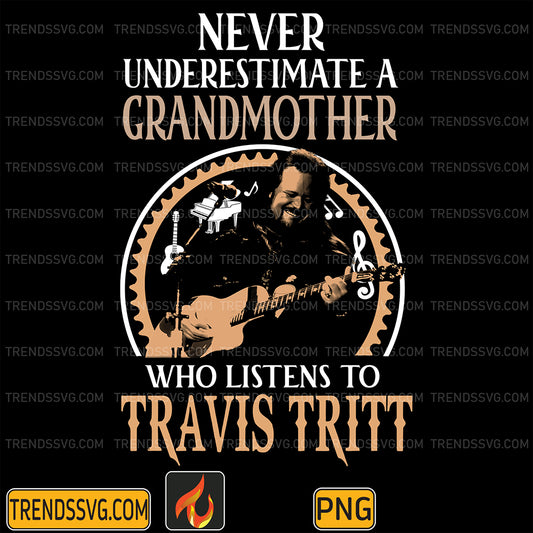 NeverUnderestimateAGrandmotherWhoListensToTravisTrittPng_1