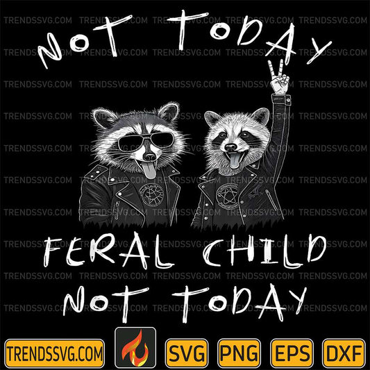 Not-Today-Feral-Child-Not-Today-Raccoon-Svg