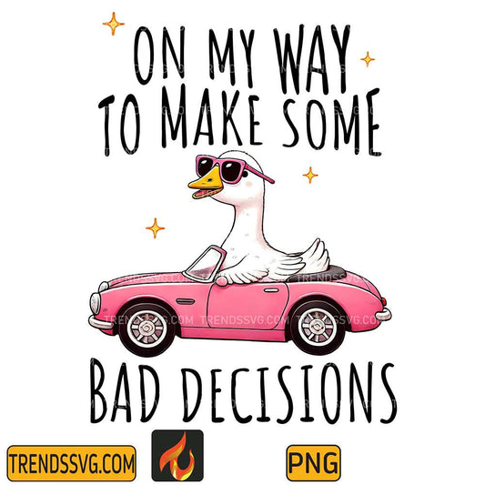 On-My-Way-To-Make-Some-Bad-Decissions-Goose-Png