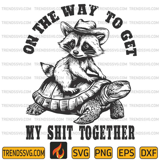 On-The-Way-To-Get-My-Shit-Together-Svg