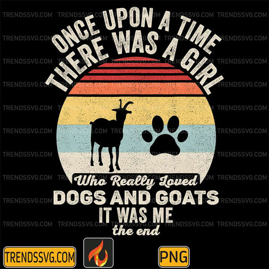 Once-Upon-A-Time-There-Was-A-Girl-Who-Really-Loved-Dogs-And-Goats-It-Was-Me-The-End-Png