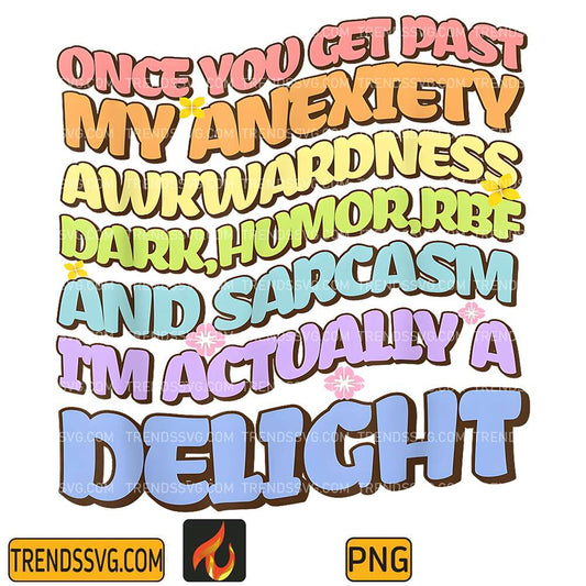 Once-You-Get-Past-My-Anxiety-Awkwardness-Dark-Humor-RBF-And-Sarcasm-I-m-Actually-A-Delight-Png