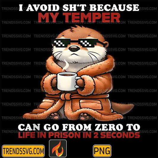 Otter-I-Avoid-Shit-Because-My-Temper-Can-Go-From-Zero-To-Life-Prison-In-2-Seconds-Png