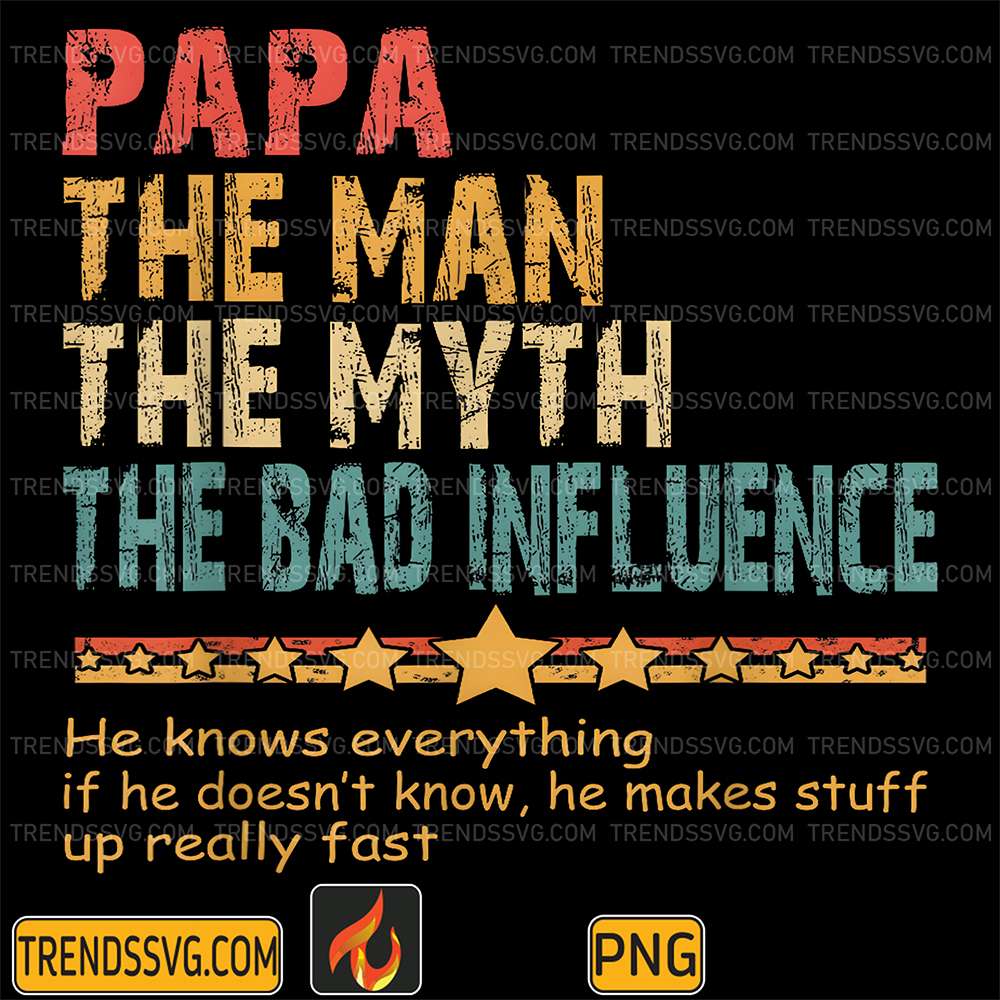 Papa-The-Man-The-Myth-The-Bad-Influence-Png