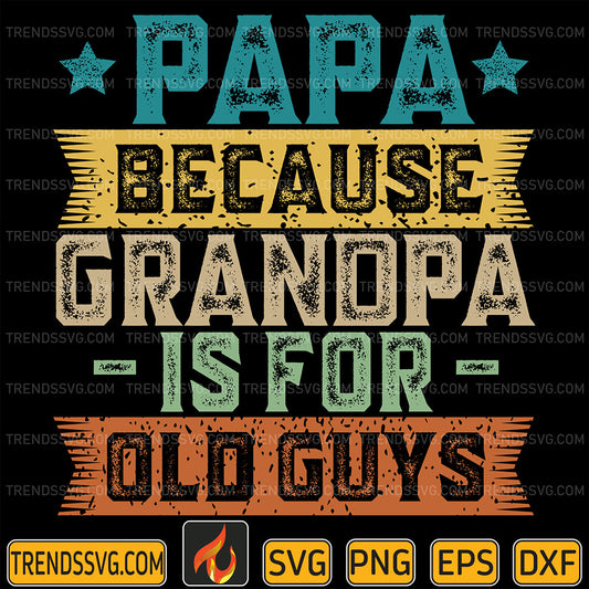 PapaBecauseGrandpaIsForOldGuysFunnyDad_GrandpaSvg_1