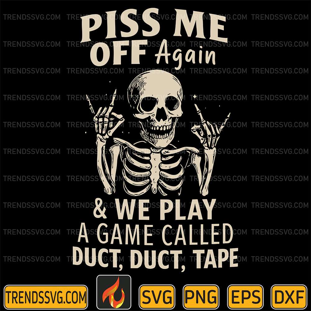 Piss-Me-Of-Again-And-We-Play-A-Game-Called-Duct-Duct-Tape-Svg