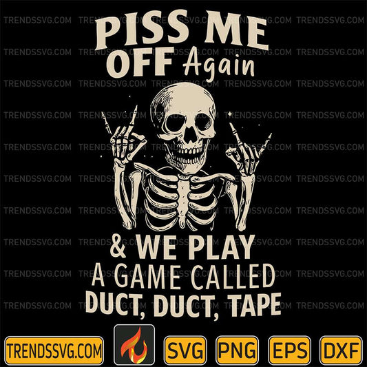 Piss-Me-Of-Again-And-We-Play-A-Game-Called-Duct-Duct-Tape-Svg