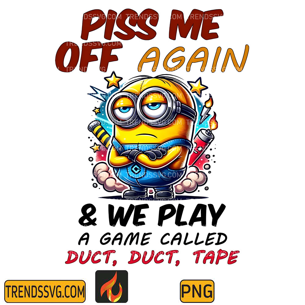 PissMeOffAgain_WePlayAGameCalledDuctTapePng