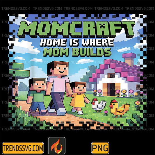 Pixel-Momcraft-Home-Is-Where-Mom-Builds-Life-Gamer-Png