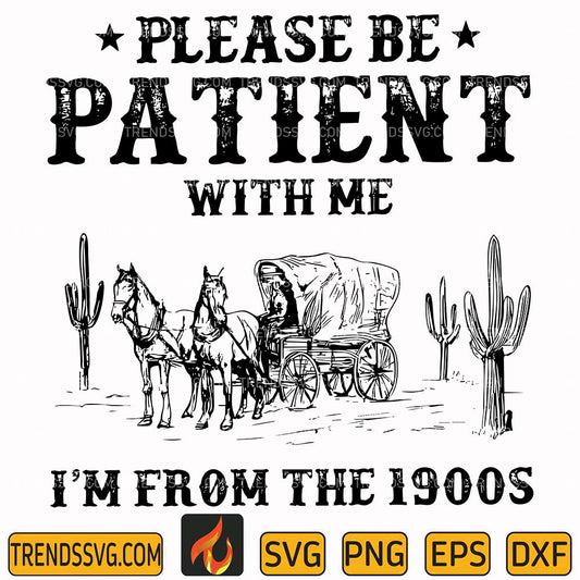 PleaseBePatientWithMeImFromThe1900sSvg