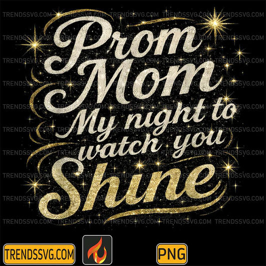 Prom-Mom-My-Night-To-Watch-You-Shine-Png