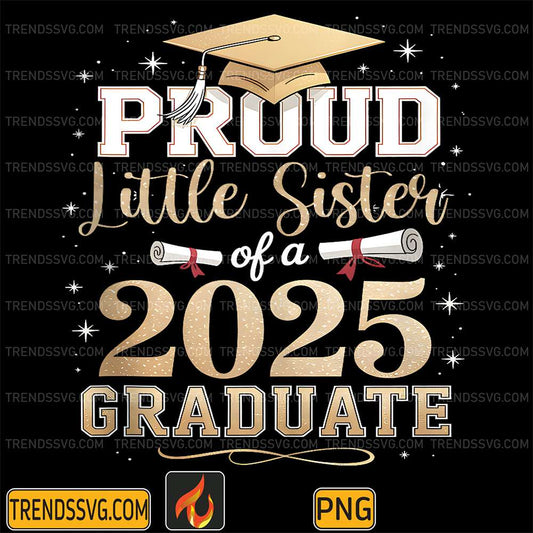 Proud-Little-Sister-Of-A-Class-2025-Graduate-Graduation-Png