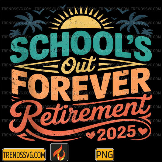 School-s-Out-Forever-Retirement-2025-Png