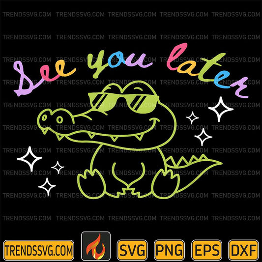 See-You-Later-Teacher-Summer-Alligator-Last-Day-Of-School-Svg