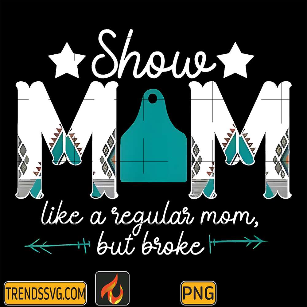 Show-Mom-Like-A-Regular-Mom-But-Broke-Png