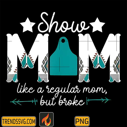 Show-Mom-Like-A-Regular-Mom-But-Broke-Png