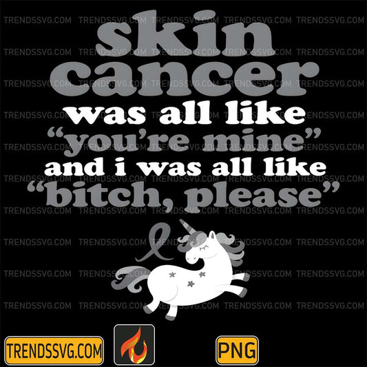 Skin-Cancer-Was-All-Like-You-re-Mine-And-I-Was-All-Like-Bitch-Please-Unicorn-Png