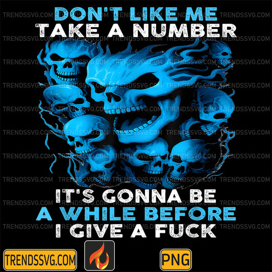 Skull-Don-t-Like-Me-Take-A-Number-It-s-Gonna-Be-A-While-Before-I-Give-A-Fck-Png