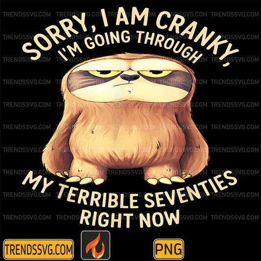 Sloth-Sorry-I-Am-Cranky-Im-Going-Through-My-Terrible-Seventies-Right-Now-Png