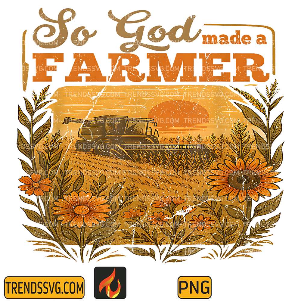 So-God-Made-A-Farmer-Farm-Life-Christian-Png