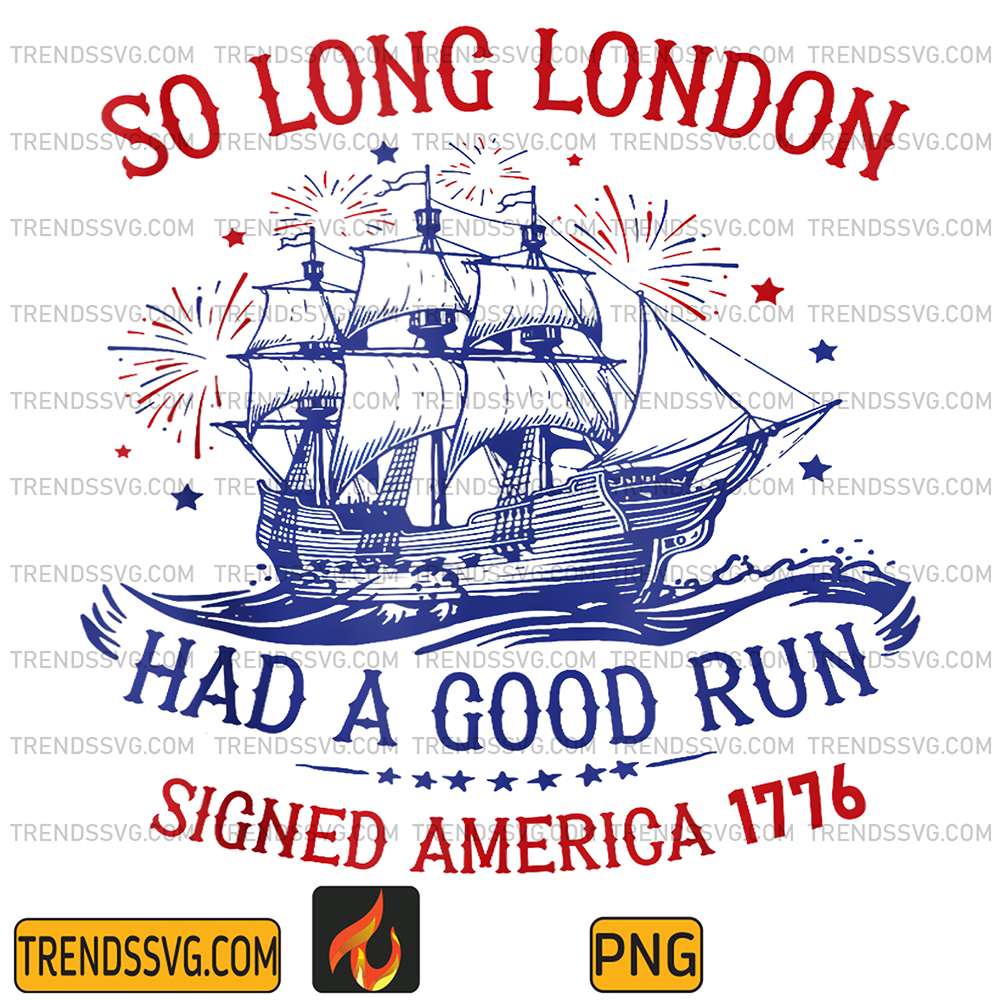 So-Long-London-Had-A-Good-Run-Signed-America-1776-4th-Of-July-Png
