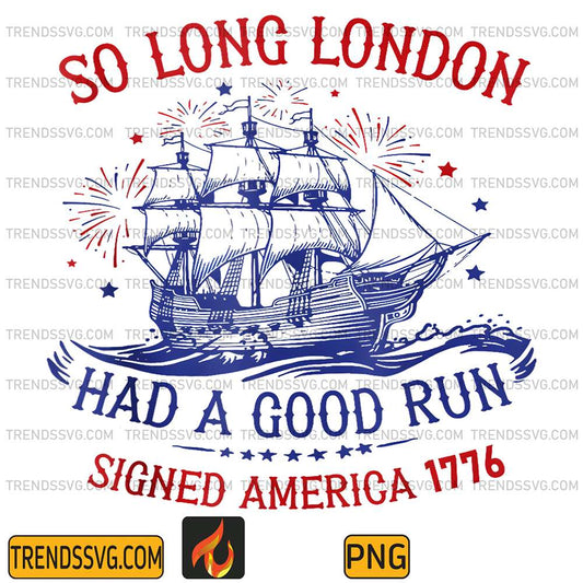 So-Long-London-Had-A-Good-Run-Signed-America-1776-4th-Of-July-Png