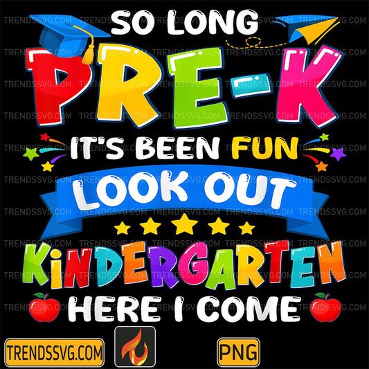 So-Long-Pre-K-It-s-Been-Fun-Look-Out-Kindergarten-HereI-Come-Png