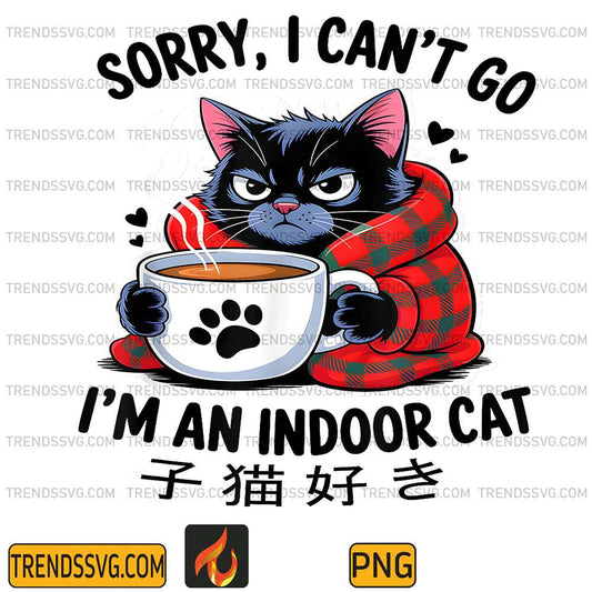 Sorry-I-Can-t-Go-I-m-An-Indoor-Cat-Funny-Indoor-Kitten-Lover-Png