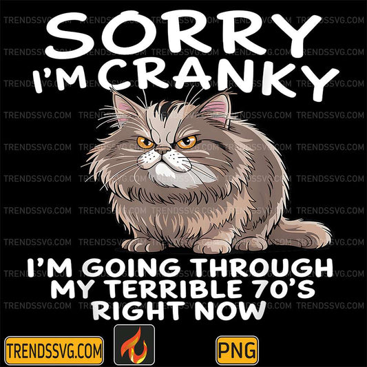 Sorry-I-m-Cranky-I-m-Going-Through-My-Terrible-70-s-Right-Now-Png