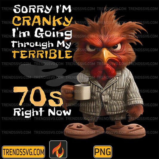 Sorry-I-m-Cranky-I-m-Going-Through-My-Terrible-70s-Now-Png