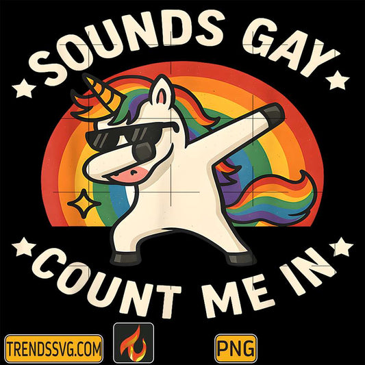 Sounds-Gay-Count-Me-In-Unicorn-Dabbing-LGBT-Pride-Month-Gay-Png