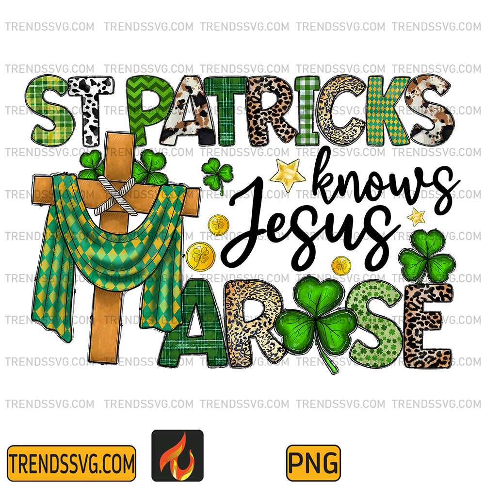 StPatricksKnowJesusAroseSublimationPng