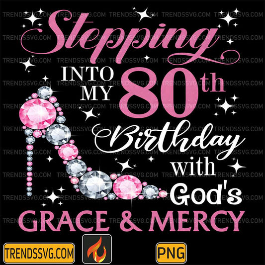 Stepping-Into-My-80th-Birthday-With-God-s-Grace-And-Mercy-Png