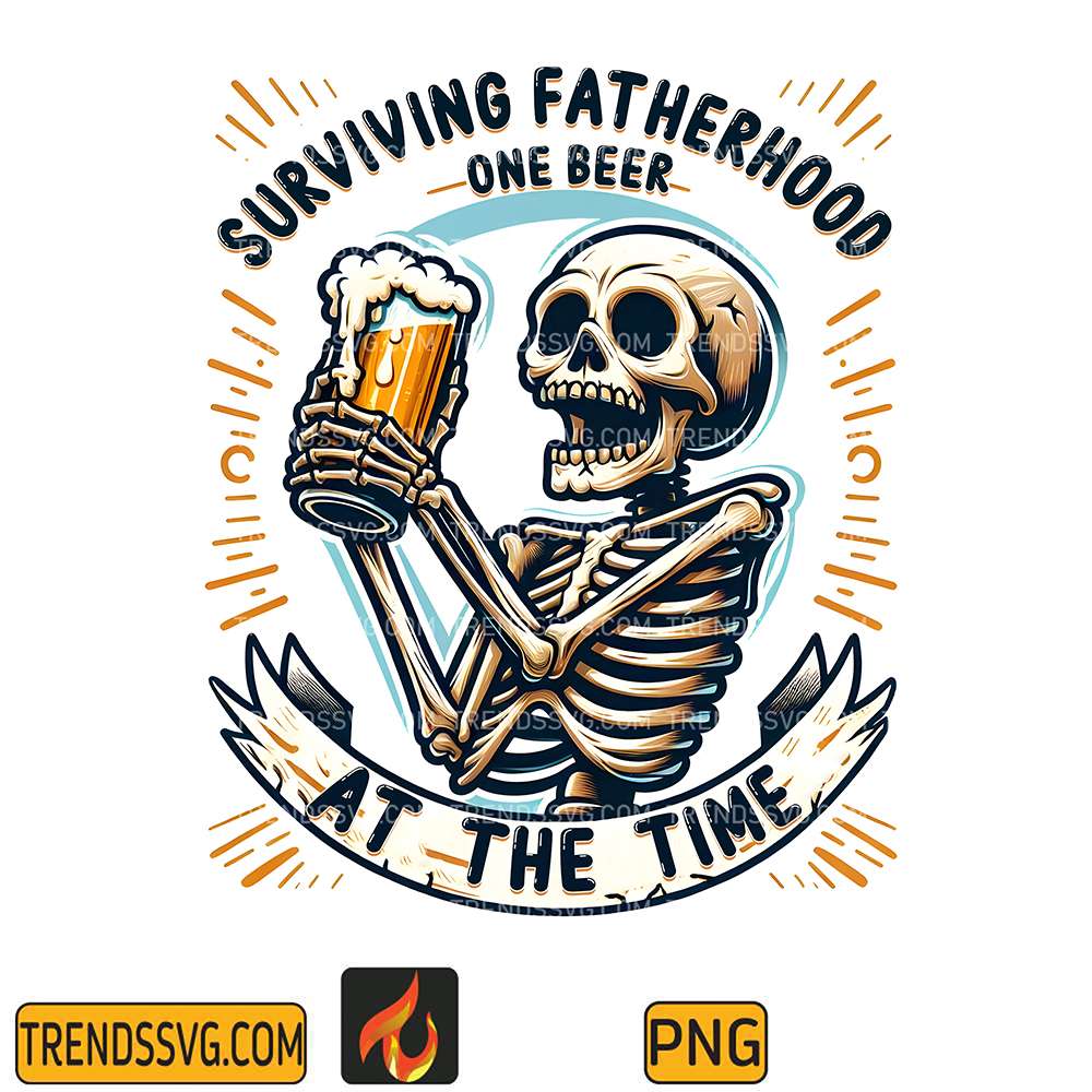 Surviving-Fatherhoood-One-Beer-At-The-Time-Snarky-Skeleton-Sublimation-Png